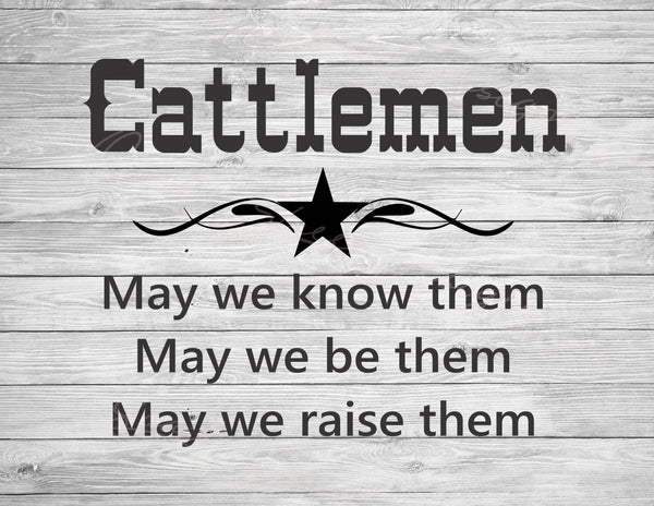 Cattlemen May We Know Them, May We Be Them, May We Raise Them - Digital Download Cut File Image SVG, Cricut, Silhouette, Vinyl Decal HTV 380