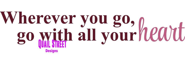 Wherever You Go Go With All Your Heart- Motivation Vinyl Decal Free Ship 480