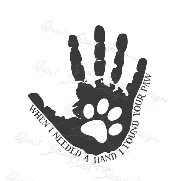 When I Need A Hand I Found Your Paw - Dog Pet - Vinyl Decal Free Ship 188
