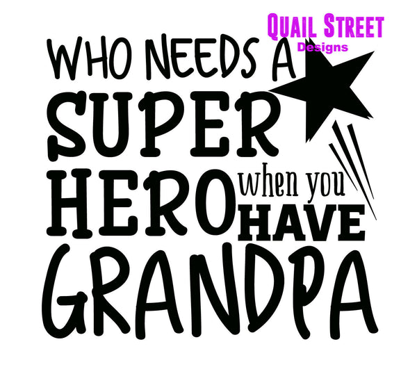 Who Needs A Super Hero When You Have Grandpa Customize - Vinyl Decal 518