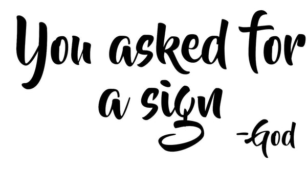 You Asked For A Sign - Messages From God - Christian Cup Vinyl Decal 420C