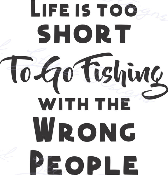 Life Is Too Short To Go Fishing With The Wrong People - Angler Fish - Digital Download Cut File Image SVG Cricut Silhouette Vinyl Decal HTV 1996