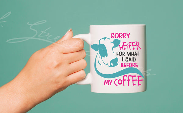 Sorry Heifer For What I Said Before My Coffee - Attitude Cow Farm - Digital Download Cut File Image SVG For Glowforge Cricut Silhouette 1988