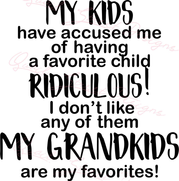 My Kids Have Accused Me Of Having A Favorite Child My Grandkids Are My Favorites Digital Download Cut File Image SVG for Vinyl Decals - 2050