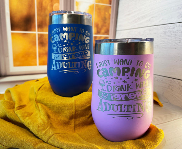 I Just Want To Go Camping, Funny Engraved Wine Tumbler, Humorous Drinkware, Insulated Stemless Drinkware, Gift For Men and Women,