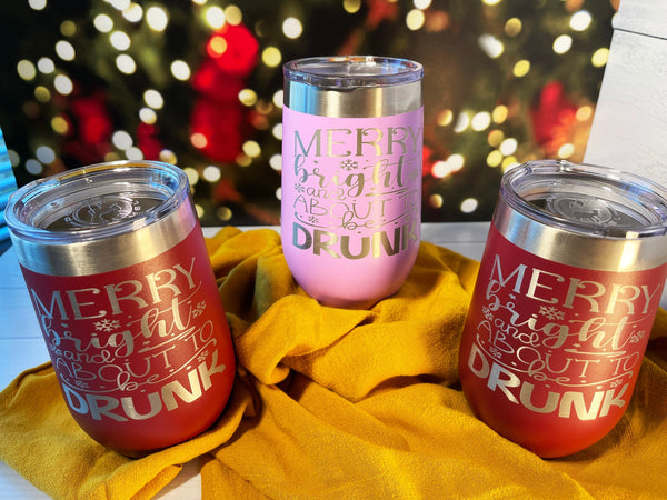 Merry Bright & About To Get Drunk, Engraved Christmas Wine Tumbler, Humorous Drinkware, Insulated Stemless Drinkware, Gift For Him or Her