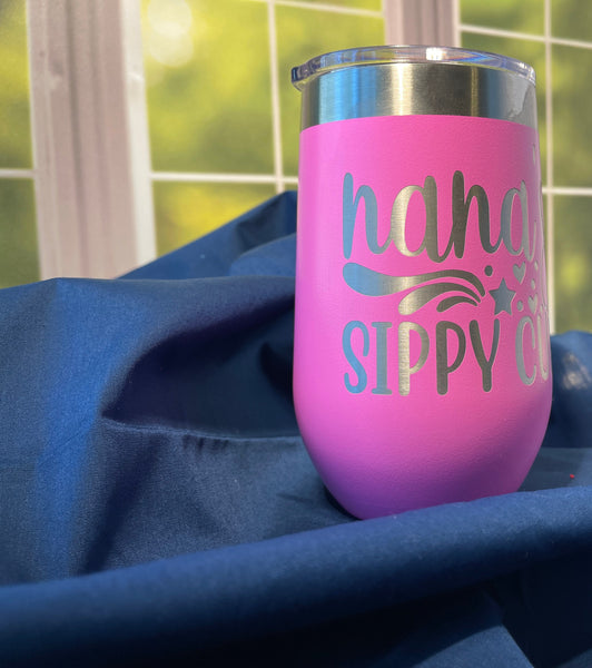 Nana's Sippy Cup, Engraved Wine Tumbler, Humorous Drinkware, Insulated Stemless Drinkware, Gift For Grandma, Gift For Her, Gift For Nana