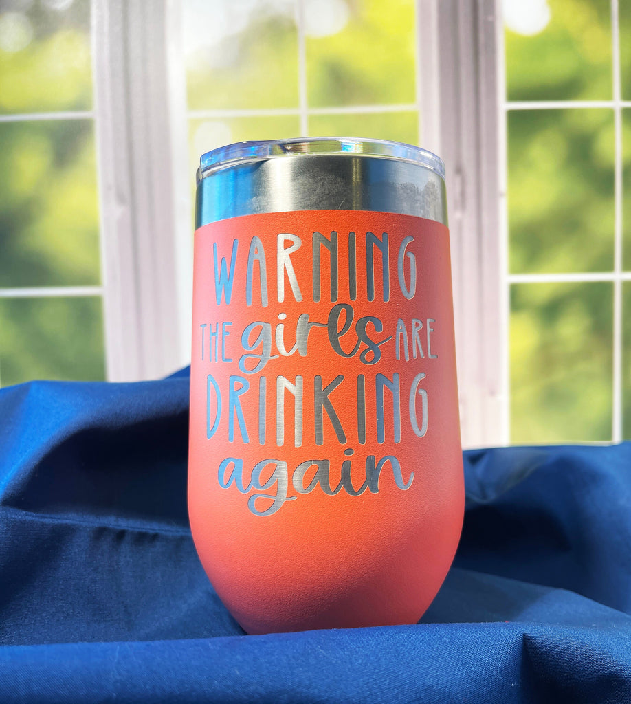 Warning The Girls Are Drinking Again, Engraved Wine Tumbler, Humorous Drinkware, Insulated Stemless Drinkware, Gift For Her, Gift For Friend