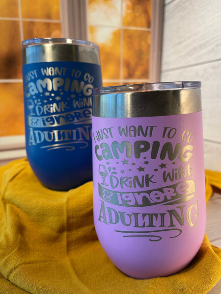I Just Want To Go Camping, Funny Engraved Wine Tumbler, Humorous Drinkware, Insulated Stemless Drinkware, Gift For Men and Women,