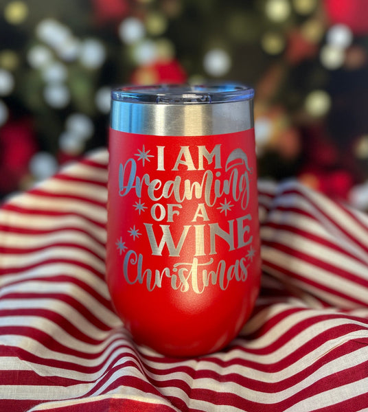 I'm Dreaming of a Wine Christmas, Engraved Wine Tumbler, Humorous Drinkware, Insulated Stemless Drinkware, Gift For Him or Her
