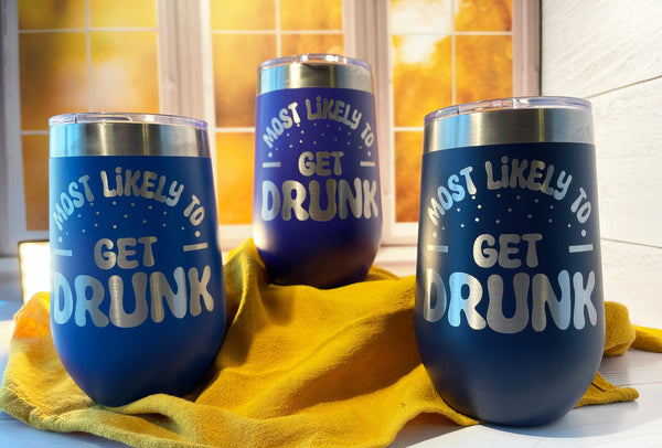 Most Likely To Get Drunk, Engraved Wine Tumbler, Humorous Drinkware, Insulated Stemless Drinkware, Gift For Him or Her, Party Tumbler