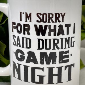 I'm Sorry For What I Said During Game Night Coffee Cup, 11 or 15 Ounce Ceramic Coffee Mug - Game Night, Card Game, Board Games, Game Room